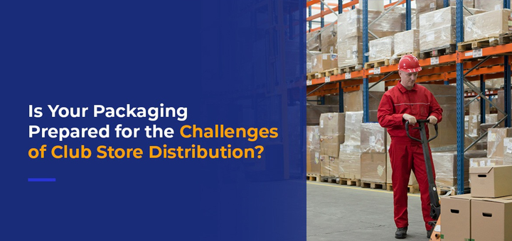 is your packaging prepared for the challenges of club store distribution